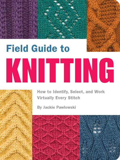 Title details for Field Guide to Knitting by Jackie Pawlowski - Wait list